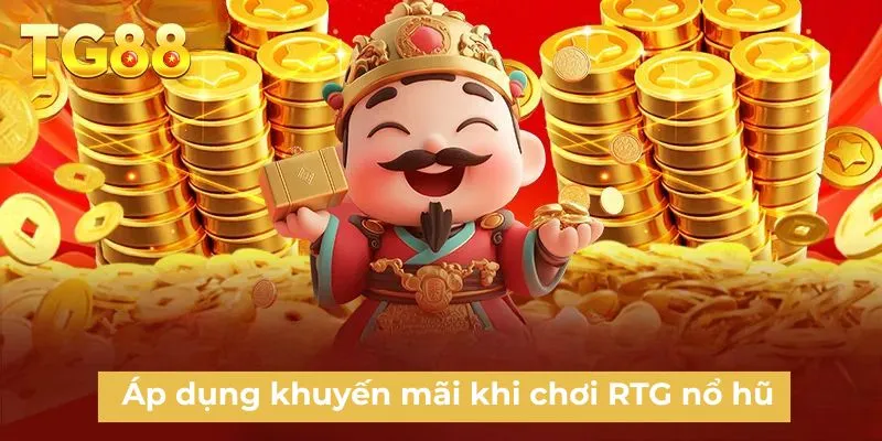Áp dụng khuyến mãi khi chơi RTG nổ hũ
