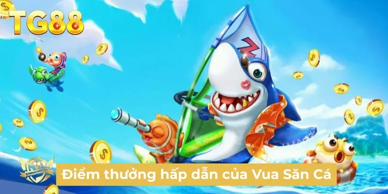 Điểm thưởng hấp dẫn của Vua Săn Cá
