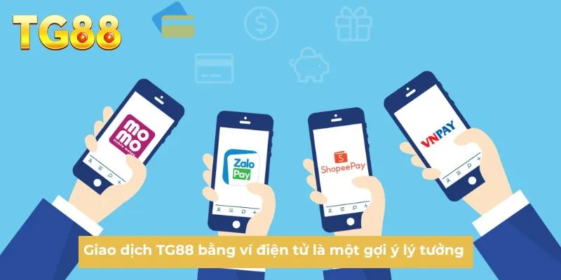 Giao dịch TG88 bằng ví điện tử là một gợi ý lý tưởng